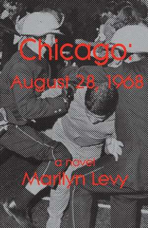 Chicago: August 28, 1968 de Marilyn Levy