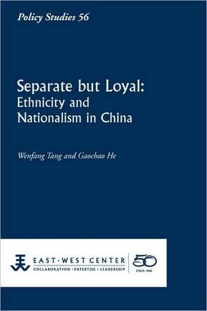 Separate But Loyal: Ethnicity and Nationalism in China de Wenfang Tang