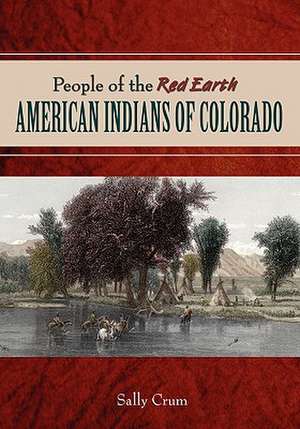 People of the Red Earth - American Indians of Colorado de Sally Crum