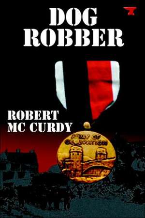 Dog Robber de Robert McCurdy