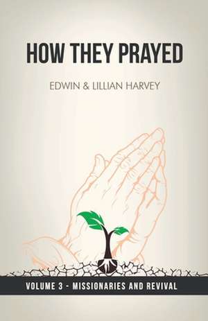 How They Prayed Vol 3 Missionaries and Revival de Edwin F. Harvey