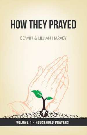 How They Prayed Vol 1 Household Prayers de Edwin F. Harvey