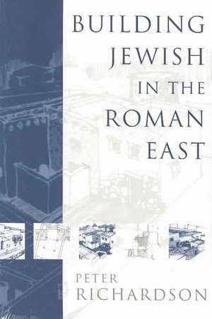 Building Jewish in the Roman East de Peter Richardson