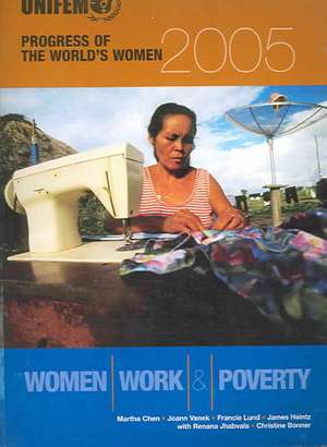 Progress of the World's Women 2005: Women, Work, And Poverty de Martha Chen