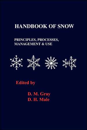 Handbook of Snow: Principles, Processes, Management and Use de D. M. Grey