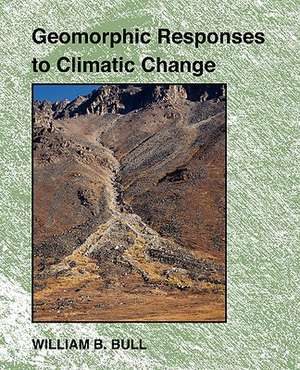 Geomorphic Responses to Climatic Change de William B. Bull