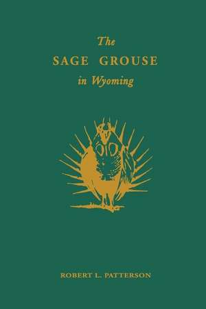 The Sage Grouse in Wyoming de Robert L. Patterson