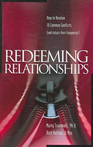 Redeeming Relationships: How to Resolve 10 Common Conflicts and Reduce Their Frequency de Marty Trammell