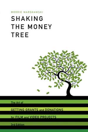 Shaking the Money Tree: The Art of Getting Grants and Donations for Film and Video Projects de Morrie Warshawski