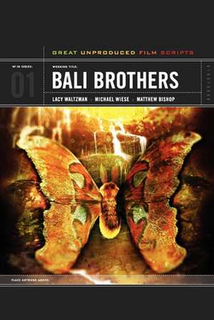 Bali Brothers: Great Unproduced Film Scripts de Lucy Waltzman