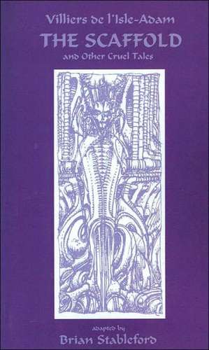 The Scaffold and Other Cruel Tales de Auguste Villiers De L'Isle-Adam