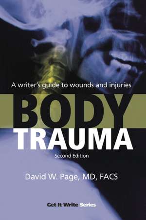 Body Trauma: A Writer's Guide to Wounds and Injuries de David W. Page