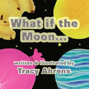 What If the Moon...?: Preposition Fun de Tracy Ahrens