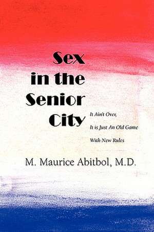 Sex in the Senior City: It Ain't Over, It Is Just an Old Game with New Rules