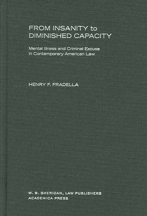 From Insanity to Diminished Capacity: Mental Illness and Criminal Excuse in Contemporary American Law de Henry F. Fradella