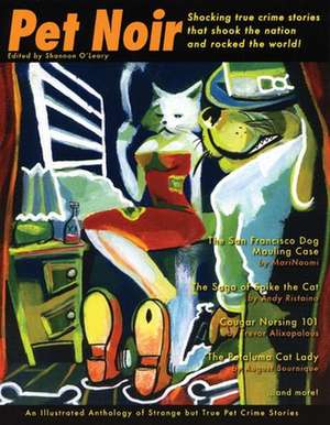 Pet Noir: An Anthology of Strange But True Pet Crimes de Shannon O'Leary