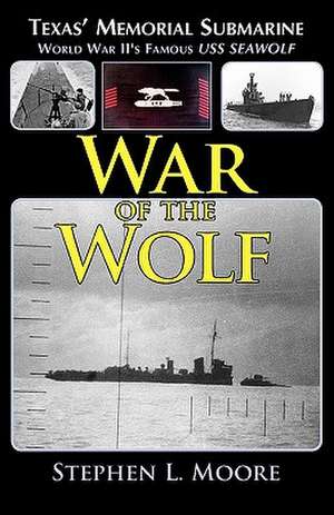 War of the Wolf: World War II's Famous USS Seawolf de Stephen L. Moore