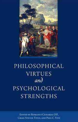 Philosophical Virtues and Psychological Strengths de Romanus Cessario