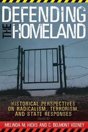 DEFENDING THE HOMELAND: "HISTORICAL PERSPECTIVES ON RADICALISM, TERRORISM, AND STATE RESPONSES" de MELINDA M. HICKS