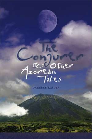 The Conjurer and Other Azorean Tales de Darrell Kastin