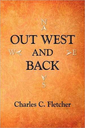 Out West and Back de Fletcher C. Charles