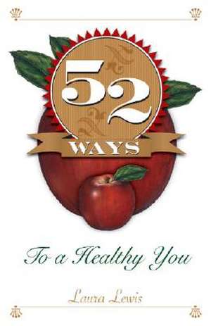 52 Ways to a Healthy You de Laura Lewis