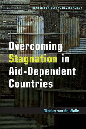 Overcoming Stagnation in Aid-Dependent Countries de Nicolas Van De Walle