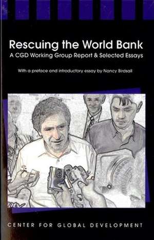 Rescuing the World Bank: A CGD Working Group Report & Selected Essays de Nancy Birdsall