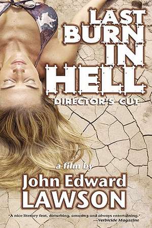 Last Burn in Hell: Director's Cut de John Edward Lawson