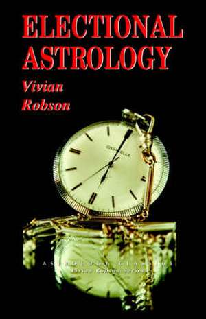 Electional Astrology de Vivian Robson