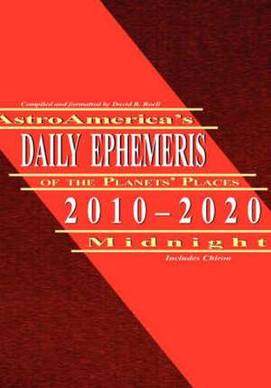 Astroamerica's Daily Ephemeris 2010-2020 Midnight de David R. Roell