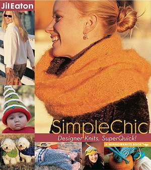 SimpleChic: Designer Knits, SuperQuick! de Jil Eaton