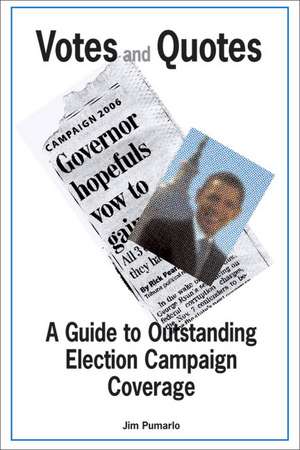 Votes and Quotes: A Guide to Outstanding Election Campaign Coverage de Jim Pumarlo