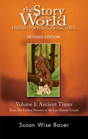 The Story of the World: History for the Classical Child: Ancient Times: From the Earliest Nomads to the Last Roman Emperor de Susan Wise Bauer