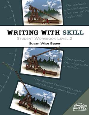 The Complete Writer – Writing With Skill – Student Workbook Level Two de Susan Wise Bauer