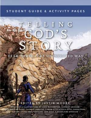 Telling God′s Story, Year Three: The Unexpected – Student Guide and Activity Pages de Justin Moore