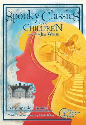 Spooky Classics for Children – A Companion Reader with Dramatizations de Jim Weiss