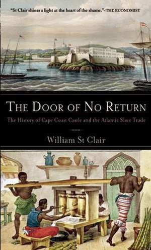 The Door of No Return: The History of Cape Coast Castle and the Atlantic Slave Trade de WILLIAM ST.CLAIR