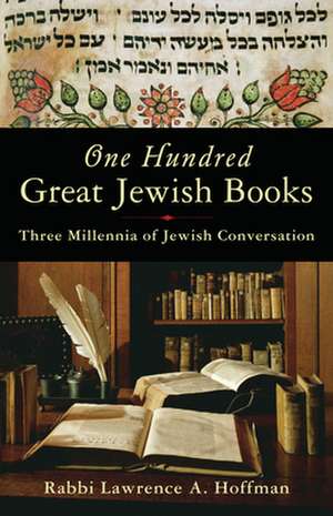 One Hundred Great Jewish Books: Three Millennia of Jewish Conversation de Lawrence A. Rabbi Hoffman