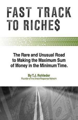 Fast Track to Riches de T. J. Rohleder