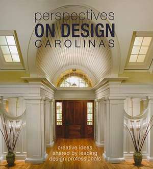 Perspectives on Design Carolinas: Creative Ideas Shared by Leading Design Professionals de Panache Partners LLC