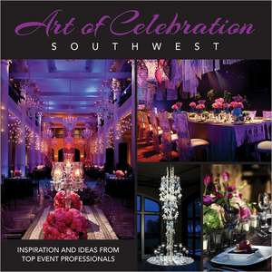 Art of Celebration Southwest: Inspiration and Ideas from Top Event Professionals de Panache Partners LLC