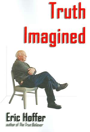 Truth Imagined de Eric Hoffer