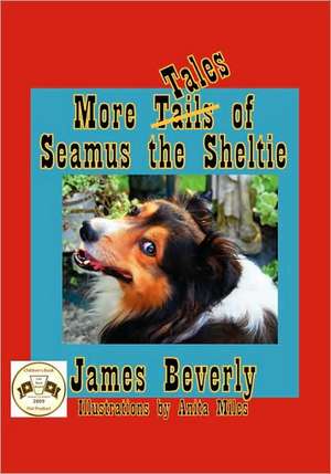 More Tales of Seamus the Sheltie de James Beverly