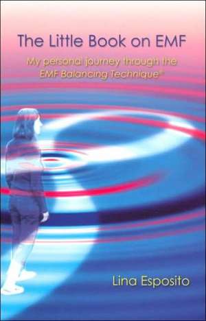 The Little Book on Emf: My Personal Journey Through the Emf Technique de Lina Esposito