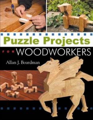 Puzzle Projects for Woodworkers de Allan J Boardman