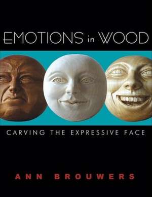 Emotions in Wood: Carving the Expressive Face de Ann Brouwers