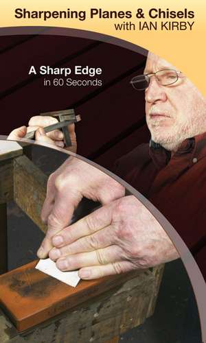 Kirby, I: Sharpening Planes & Chisels with Ian Kirby : A Sha de Ian Kirby