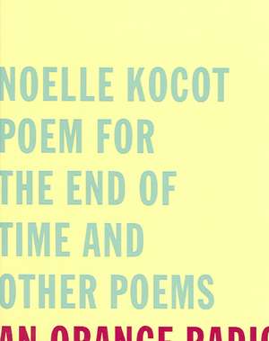 Poem for the End of Time and Other Poems de Noelle Kocot