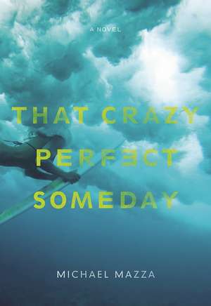 That Crazy Perfect Someday de Michael Mazza